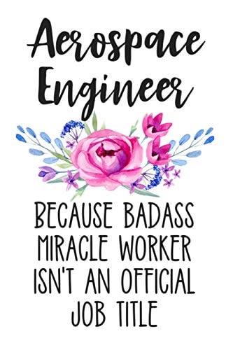 Aerospace Engineer Because Badass Miracle Worker Isn't an Official Job Title Lined Journal Notebook for Aerospace Engineers and Engineering Majors