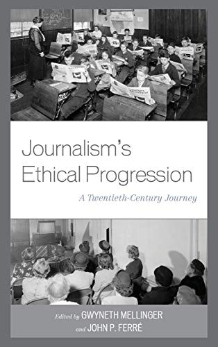 Journalism's Ethical Progression A Twentieth-Century Journey