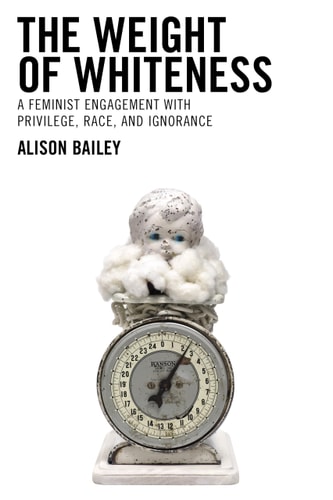 The Weight of Whiteness A Feminist Engagement with Privilege, Race, and Ignorance