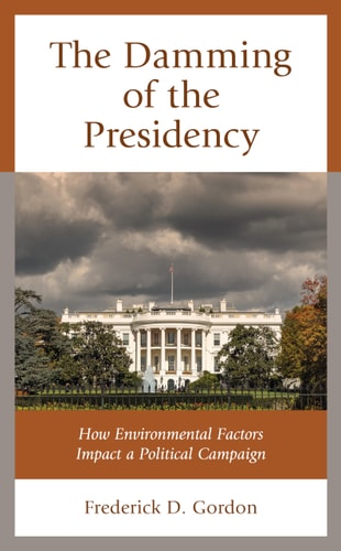 The Damming of the Presidency How Environmental Factors Impact a Political Campaign