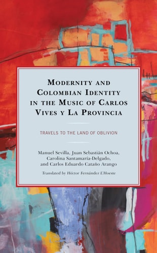 Modernity and Colombian Identity in the Music of Carlos Vives Y La Provincia Travels to the Land of Oblivion