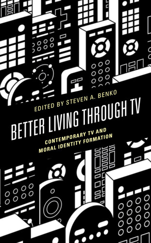 Better Living Through TV Contemporary TV and Moral Identity Formation