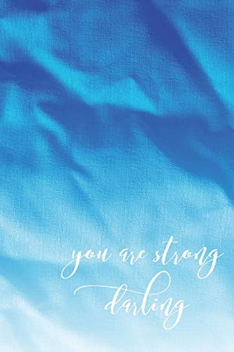 You Are Strong Darling Stunning 120 Page Lined Journal Undated 6x9: Satin Matte Turquoise Blue Cover
