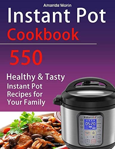 Instant Pot Cookbook 550 Healthy and Tasty Instant Pot Recipes for Your Family