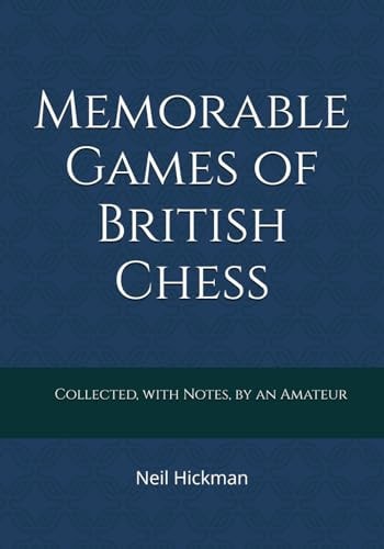 Memorable Games of British Chess Collected, with Notes, by an Amateur