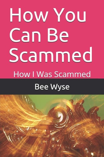 How You Can Be Scammed How I Was Scammed