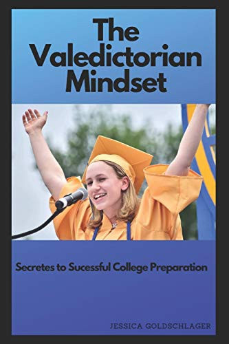 The Valedictorian Mindset Secrets To Success In School And, More Importantly, In Life