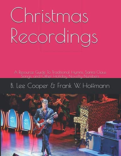 Christmas Recordings A Resource Guide to Traditional Hymns, Santa Claus Songs, and Other Holiday Novelty Numbers