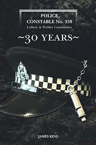 Police Constable No. 359: Lothian & Peebles Constabulary 30 years