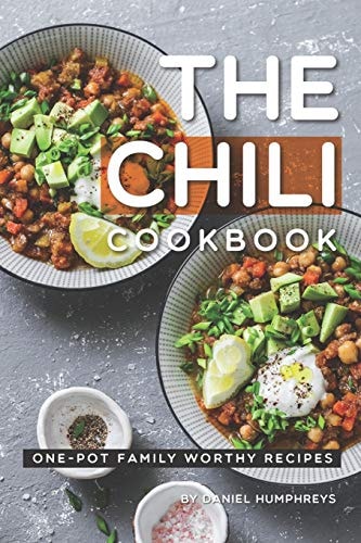 The Chili Cookbook One-Pot Family Worthy Recipes