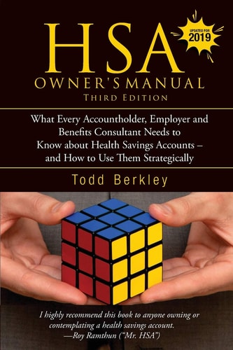 Hsa Owners Manual, Third Edition What Every Accountholder, Employer and Benefits Consultant Needs to Know about Health Savings Accounts - And How to Use Them Strategically