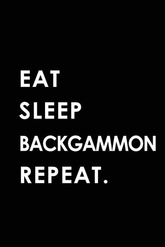Eat Sleep Backgammon Repeat Blank Lined 6x9 Backgammon Passion and Hobby Journal/Notebooks As Gift for the Ones Who Eat, Sleep and Live It Forever