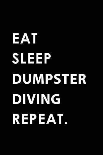 Eat Sleep Dumpster Diving Repeat Blank Lined 6x9 Dumpster Diving Passion and Hobby Journal/Notebooks As Gift for the Ones Who Eat, Sleep and Live It Forever