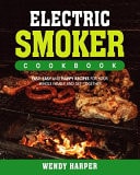 Electric Smoker Cookbook Fast, Easy and Happy Recipes for Your Whole Family and Get-Together