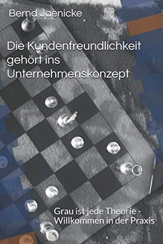 Die Kundenfreundlichkeit gehört ins Unternehmenskonzept eine Aufgabe für alle Führungskräfte - aus der Praxis für die Praxis