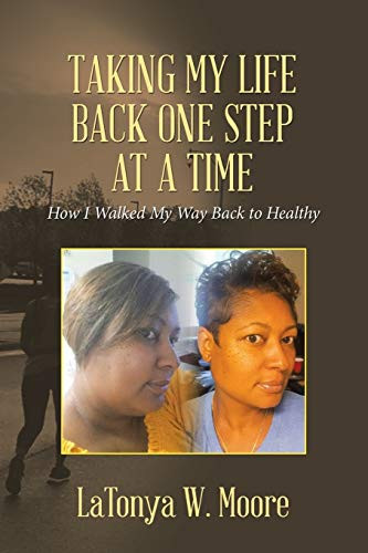 Taking My Life Back One Step at a Time How I Walked My Way Back to Healthy