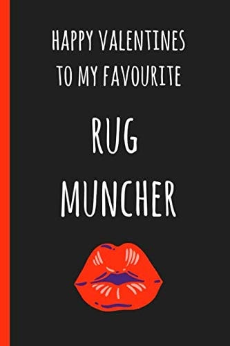 Happy Valentines to My Favourite Rug Muncher A Funny Lined Notebook. Blank Novelty Journal with a Romantic Cover, Perfect As a Gift (& Better Than a Card) for Your Amazing Partner!