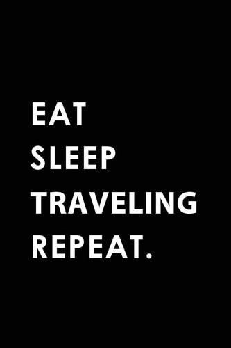 Eat Sleep Traveling Repeat Blank Lined 6x9 Traveling Passion and Hobby Journal/Notebooks As Gift for the Ones Who Eat, Sleep and Live It Forever
