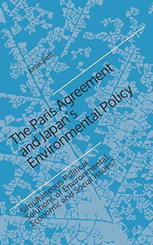 The Paris Agreement and Japan's Environmental Policy Simultaneous Political Solutions of Environmental, Economic, and Social Issues?