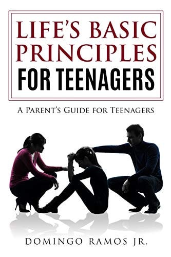 Lifes Basic Principles for Teenagers A Parent's Guide for Their Teenagers