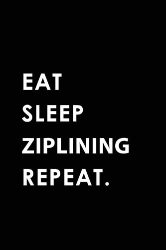 Eat Sleep Ziplining Repeat Blank Lined 6x9 Ziplining Passion and Hobby Journal/Notebooks As Gift for the Ones Who Eat, Sleep and Live It Forever
