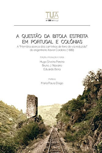 A Questão Da Bitola Estreita Em Portugal e Colónias A Memória Acerca Dos Caminhos de Ferro de Via Reduzida Do Engenheiro Xavier Cordeiro