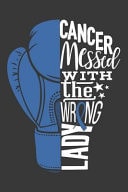 Cancer Messed with the Wrong Lady A Colon Cancer Fighter's 6x9 Blank Lined Journal Notebook Support Colon Cancer Research and Awareness