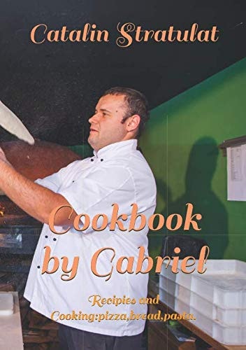 Cookbook by Gabriel Recipies and Cooking:pizza,bread,pasta