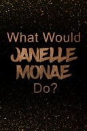 What Would Janelle Monae Do? Black and Gold Janelle Monae Notebook Journal. Perfect for School, Writing Poetry, Use As a Diary, Gratitude Writing, Travel Journal Or Dream Journal