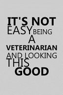 It's Not Easy Being a Veterinarian and Looking This Good Notebook, Journal Or Planner Size 6 X 9 110 Lined Pages Office Equipment Great Gift Idea for Christmas Or Birthday for a Veterinarian