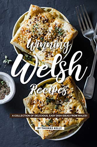 Winning Welsh Recipes A Collection of Delicious, Easy Dish Ideas from Wales!