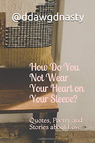 How Do You Not Wear Your Heart on Your Sleeve? Quotes, Poetry and Stories about Love