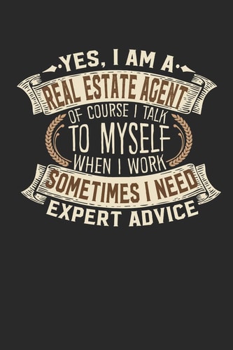 Yes, I Am a Real Estate Agent of Course I Talk to Myself When I Work Sometimes I Need Expert Advice Notebook Journal Handlettering Logbook 110 Lined Paper Pages 6 X 9 Real Estate Agent Books I Journals I Real Estate Agent Gifts