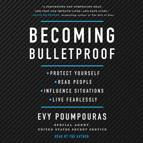 Becoming Bulletproof: Protect Yourself, Read People, Influence Situations, and Live Fearlessly