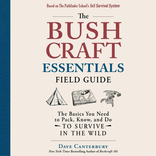 The Bushcraft Essentials Field Guide: The Basics You Need to Pack, Know, and Do to Survive in the Wild