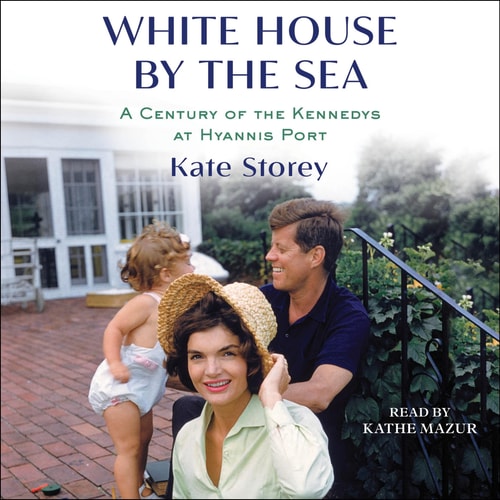 White House by the Sea: A Century of the Kennedys at Hyannis Port