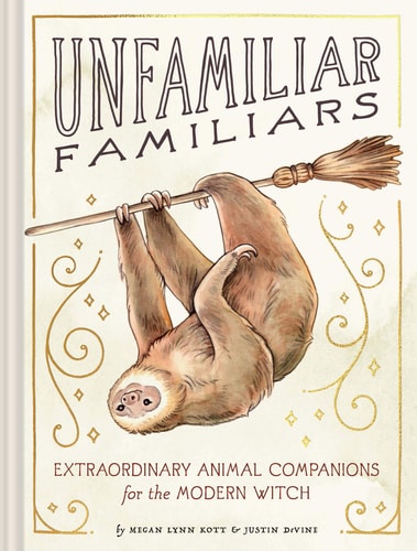 Unfamiliar Familiars Extraordinary Animal Companions for the Modern Witch