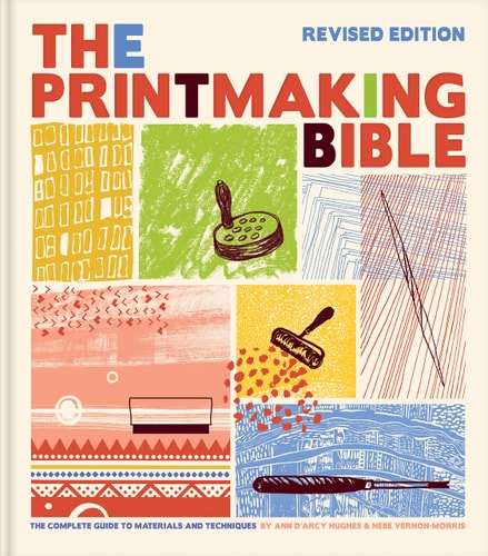 The Printmaking Bible The Complete Guide to Materials and Techniques