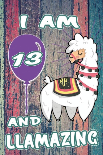 I Am 13 And Llamazing: Cute Vintage Llama Journal: Funny Happy Birthday Gift Notebook For 13 Year Old Kids