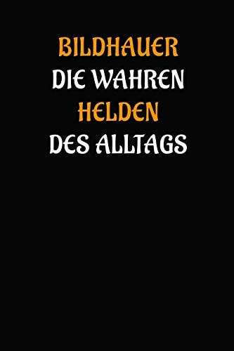 Bildhauer - Die Wahren Helden des Alltags Geschenk Notizbuch / Notizheft Mit 110 Linierten Seiten