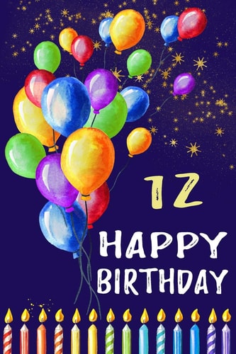 Happy Birthday 12: Novelty Happy 12th Birthday Gift Notebook: Cute Lined Party Balloon Journal