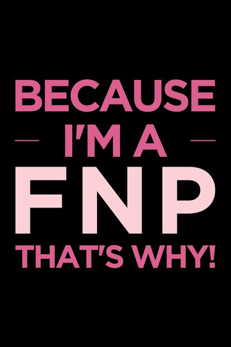 Because I'm a FNP that's why: Blank lined nursing humor themed Family Nurse Practitioner journal and notebook to write in: Versatile ruled interior