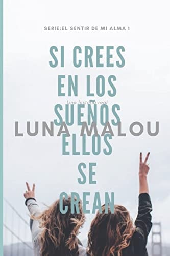 El sentir de mi alma I Si crees en los sueños, ellos se crean