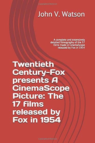 Twentieth Century-Fox Presents a CinemaScope Picture: the 17 Films Released by Fox In 1954 A Complete and Extensively Detailed Filmography of the 17 Films Made in CinemaScope Released by Fox In 1954