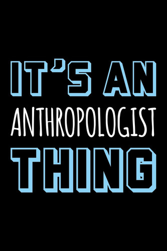 It's an anthropologist thing: Blank lined office humor themed journal and notebook to write in: With a versatile wide rule interior: Blue and white text