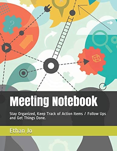 Meeting Notebook Stay Organized, Keep Track of Action Items / Follow Ups and Get Things Done.