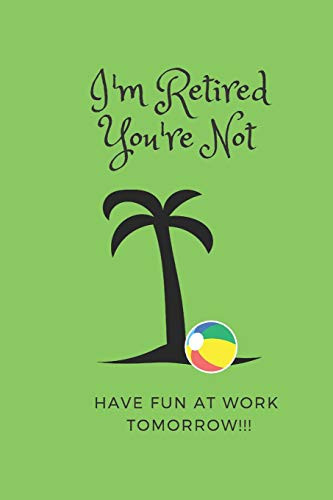 I'm Retired You're Not Have Fun at Work Tomorrow Retirement Party Guest Book a Funny Sassy Work Event Sign in Book for Parties with Attitude