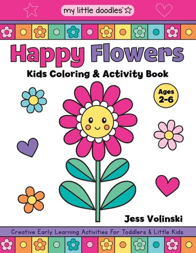 My Little Doodles Happy Flowers Kids Coloring & Activity Book Creative Early Learning Activities for Toddlers & Little Kids (Ages 2-6)