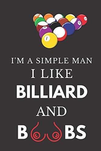 I'm A Simple Man I Like Billiard And Boobs: Hilarious Funny Gift ~ Lined Notebook For Him