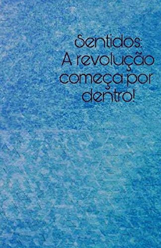 Sentidos : A Revolução Começa Por Dentro